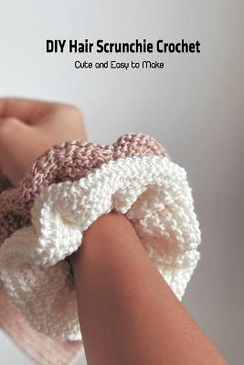 Book cover for DIY Hair Scrunchie Crochet