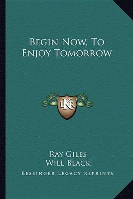 Book cover for Begin Now, To Enjoy Tomorrow