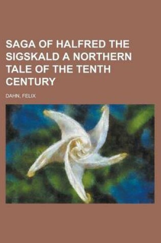 Cover of Saga of Halfred the Sigskald a Northern Tale of the Tenth Century