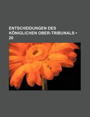 Book cover for Entscheidungen Des Koniglichen Ober-Tribunals (20)