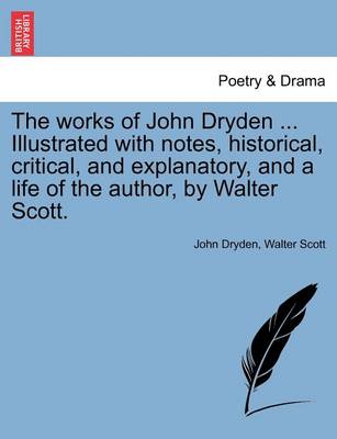 Book cover for The Works of John Dryden ... Illustrated with Notes, Historical, Critical, and Explanatory, and a Life of the Author, by Walter Scott. Second Edition. Vol. XV.