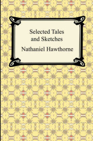 Cover of Selected Tales and Sketches (the Best Short Stories of Nathaniel Hawthorne)
