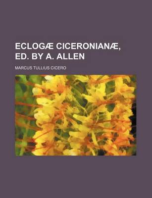 Book cover for Eclogae Ciceronianae, Ed. by A. Allen