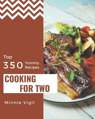 Book cover for Top 350 Yummy Cooking for Two Recipes