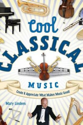 Cover of Cool Classical Music: : Create & Appreciate What Makes Music Great!