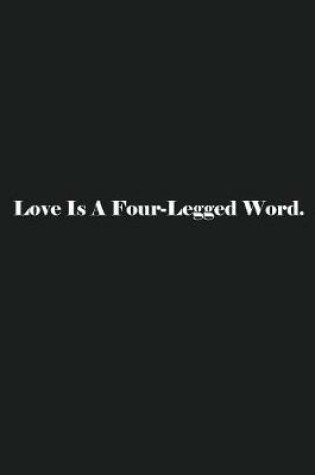 Cover of Love Is A Four-Legged Word.