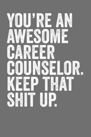 Cover of You're An Awesome Career Counselor Keep That Shit Up