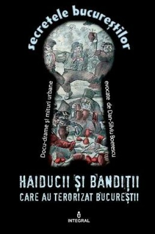 Cover of Haiducii și bandiții care au terorizat Bucureștii