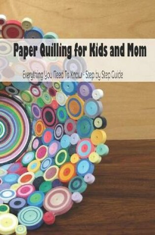 Cover of Paper Quilling for Kids and Mom