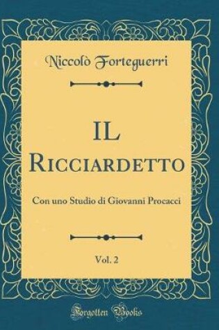 Cover of IL Ricciardetto, Vol. 2: Con uno Studio di Giovanni Procacci (Classic Reprint)