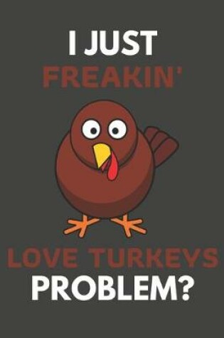 Cover of I Just Freakin' Love Turkeys Problem?