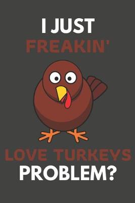 Book cover for I Just Freakin' Love Turkeys Problem?