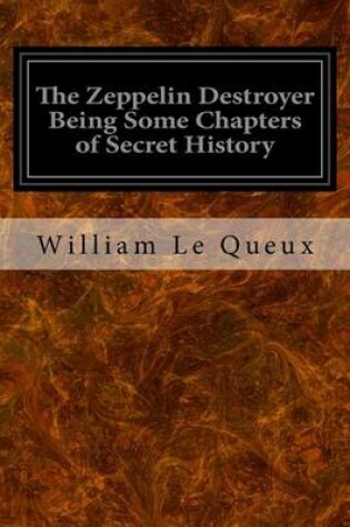 Cover of The Zeppelin Destroyer Being Some Chapters of Secret History
