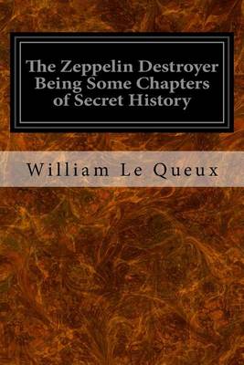 Book cover for The Zeppelin Destroyer Being Some Chapters of Secret History