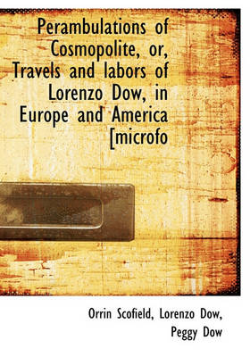 Book cover for Perambulations of Cosmopolite, Or, Travels and Labors of Lorenzo Dow, in Europe and America [Microfo