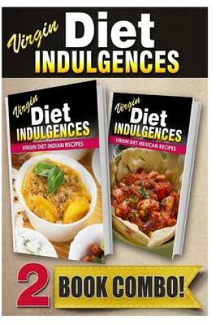 Cover of Virgin Diet Indian Recipes and Virgin Diet Mexican Recipes