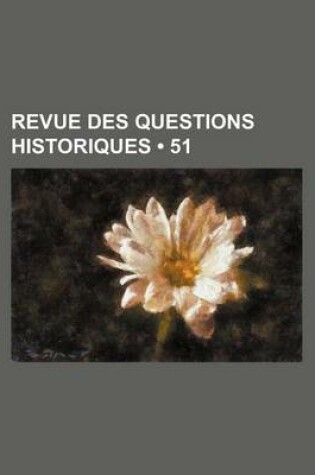 Cover of Revue Des Questions Historiques (51)