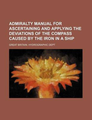 Book cover for Admiralty Manual for Ascertaining and Applying the Deviations of the Compass Caused by the Iron in a Ship