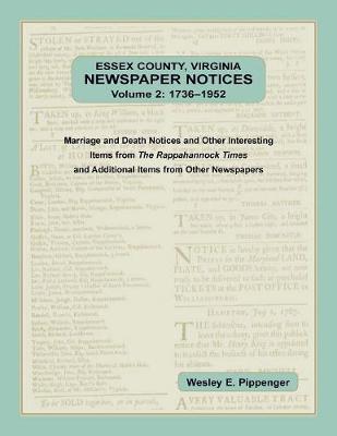 Book cover for Essex County, Virginia Newspaper Notices, Volume 2, 1736-1952. Marriage and Death Notices and Other Interesting Items from ﻿The Rappahannock Times and Additional Items from Other Newspapers