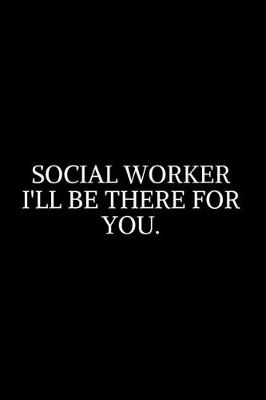 Book cover for Social Worker I'll Be There For You