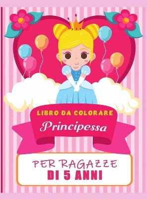 Book cover for Principessa libro da colorare per i bambini di 5 anni