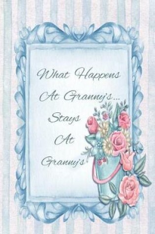 Cover of What Happens at Granny's... Stays at Granny's