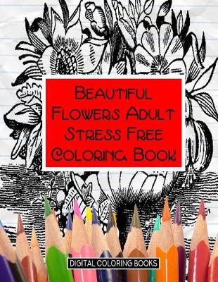 Book cover for Beautiful Flowers Adult Stress Free Coloring Book