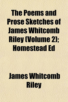 Book cover for The Poems and Prose Sketches of James Whitcomb Riley (Volume 2); Homestead Ed