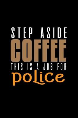 Book cover for Step aside coffee. This is a job for police