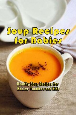 Cover of Soup Recipes for Babies