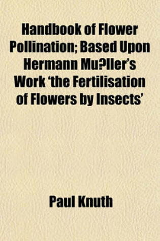 Cover of Handbook of Flower Pollination; Based Upon Hermann Mu&#776;ller's Work 'The Fertilisation of Flowers by Insects'