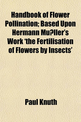 Book cover for Handbook of Flower Pollination; Based Upon Hermann Mu&#776;ller's Work 'The Fertilisation of Flowers by Insects'