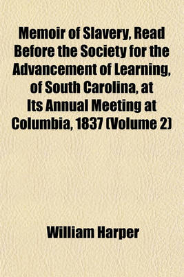 Book cover for Memoir of Slavery, Read Before the Society for the Advancement of Learning, of South Carolina, at Its Annual Meeting at Columbia, 1837 (Volume 2)