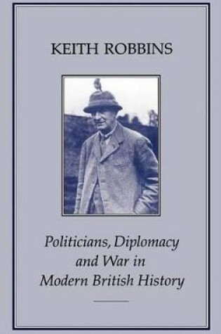 Cover of Politicians, Diplomacy and War in Modern British History