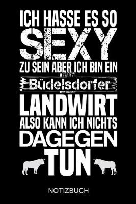 Book cover for Ich hasse es so sexy zu sein aber ich bin ein Budelsdorfer Landwirt also kann ich nichts dagegen tun