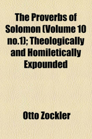 Cover of The Proverbs of Solomon (Volume 10 No.1); Theologically and Homiletically Expounded