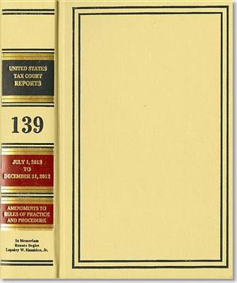 Cover of Reports of the United States Tax Court, Volume 139, July 1, 2012, to December 31, 2012