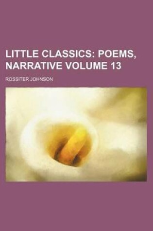 Cover of Little Classics Volume 13; Poems, Narrative