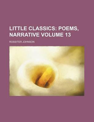 Book cover for Little Classics Volume 13; Poems, Narrative