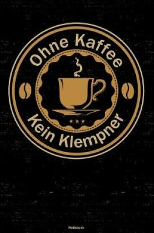 Cover of Ohne Kaffee kein Klempner Notizbuch