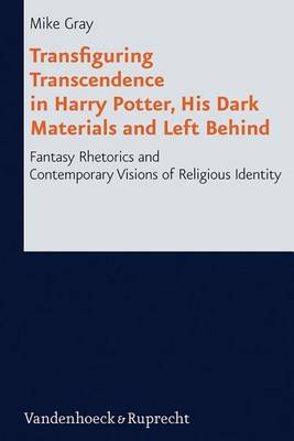 Book cover for Transfiguring Transcendence in Harry Potter, His Dark Materials and Left Behind: Fantasy Rhetorics and Contemporary Visions of Religious Identity