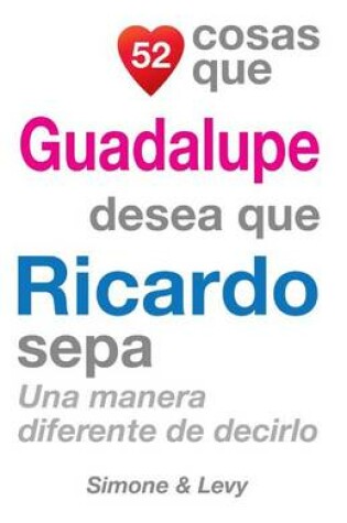 Cover of 52 Cosas Que Guadalupe Desea Que Ricardo Sepa