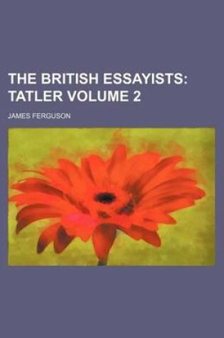 Cover of The British Essayists Volume 2; Tatler