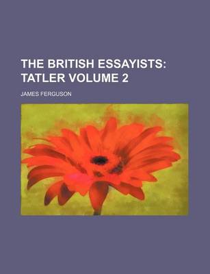 Book cover for The British Essayists Volume 2; Tatler