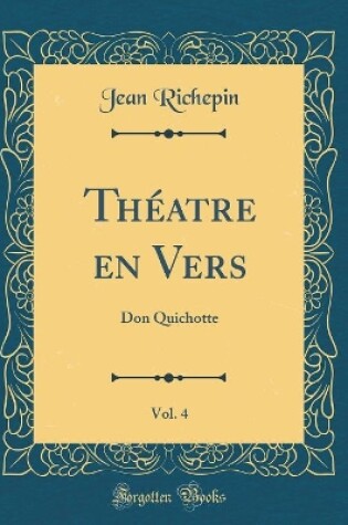 Cover of Théatre en Vers, Vol. 4: Don Quichotte (Classic Reprint)