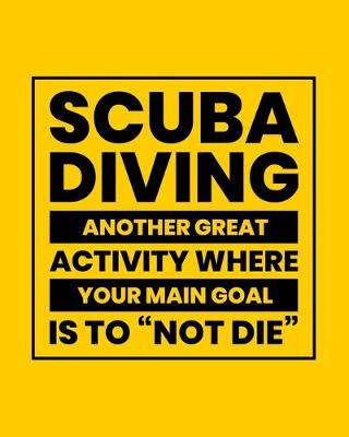 Book cover for Scuba Diving Another Great Activity Where Your Main Goal Is to "Not Die"