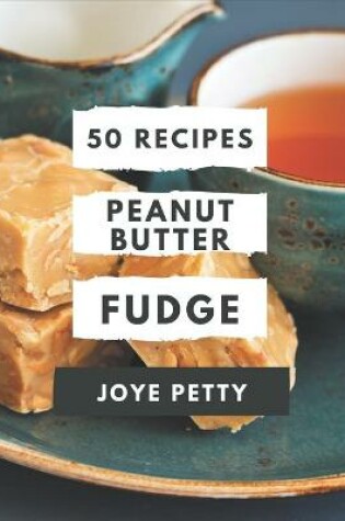 Cover of 50 Peanut Butter Fudge Recipes