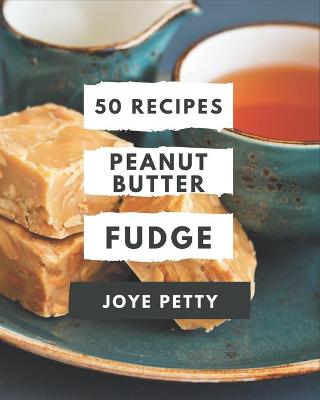 Book cover for 50 Peanut Butter Fudge Recipes