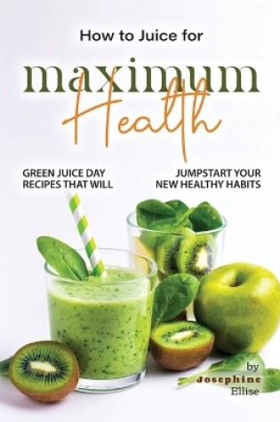 Cover of How to Juice for Maximum Health