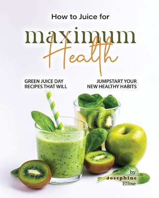 Book cover for How to Juice for Maximum Health